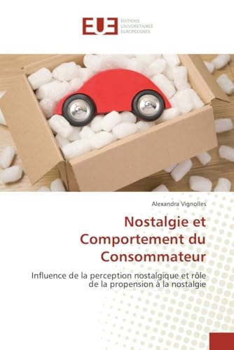 Nostalgie et Comportement du Consommateur: Influence de la perception nostalgique et rôle de la propension à la nostalgie (French Edition)