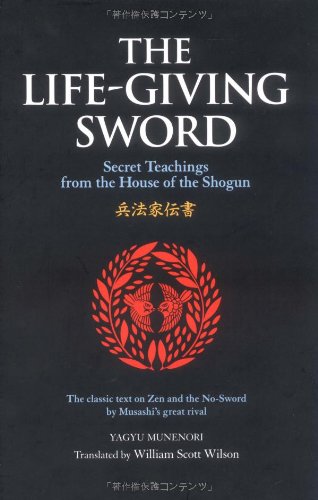 The Life-Giving Sword: The Secret Teachings From the House of the Shogun (The Way of the Warrior Series)