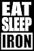 Price comparison product image Eat Sleep Iron | Notebook for a Powder Metallurgist, Blank Lined Journal: Medium Spacing Between Lines