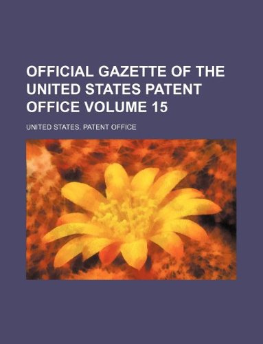 Official Gazette of the United States Patent Office Volume 15