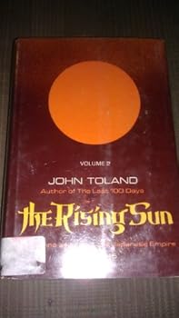 The Rising Sun: The Decline and Fall of the Japanese Empire 1936-45