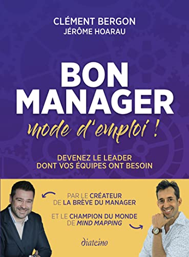 Bon manager, mode d'emploi - Devenez le leader dont vos...