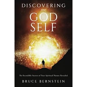 Discovering Your God Self: The Incredible Secrets of Your Spiritual Nature Revealed