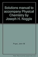 Solutions manual to accompany Physical Chemistry by Joseph H. Noggle 0316611654 Book Cover