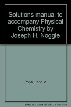 Solutions manual to accompany Physical Chemistry by Joseph H. Noggle