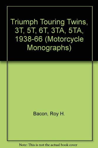 Triumph Touring Twins, 3T-5T-6T-3TA-5TA, 1938-1966 (Motorcycle Monographs)