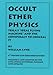 OCCULT ETHER PHYSICS: 4th Revised and Expanded Edition: Tesla's Ideal Flying Machine and the Conspiracy to Conceal It