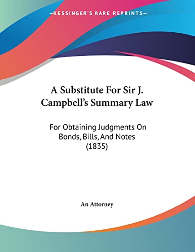 A Substitute for Sir J. Campbell's Summary Law: For Obtaining Judgments on Bonds, Bills, and Notes