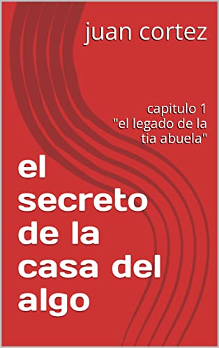 el secreto de la casa del algo (Spanish Edition)