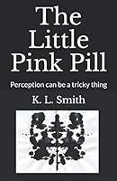 The Little Pink Pill: Perception can be a tricky thing 1520453574 Book Cover