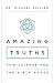 Amazing Truths: How Science and the Bible Agree