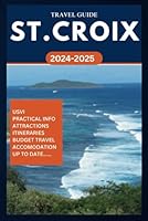 ST. CROIX TRAVEL GUIDE 2024-2025: Your complete insider manual for exploring the best of US Virgin Islands in the Caribbean. (ROAM and EXPLORE) B0DF56QCV8 Book Cover