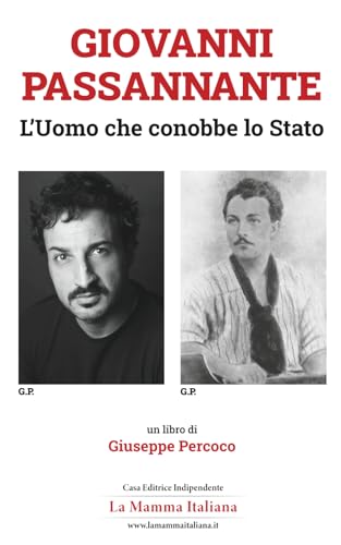 Giovanni Passannante - L'Uomo che conobbe lo Stato (Italian Edition)