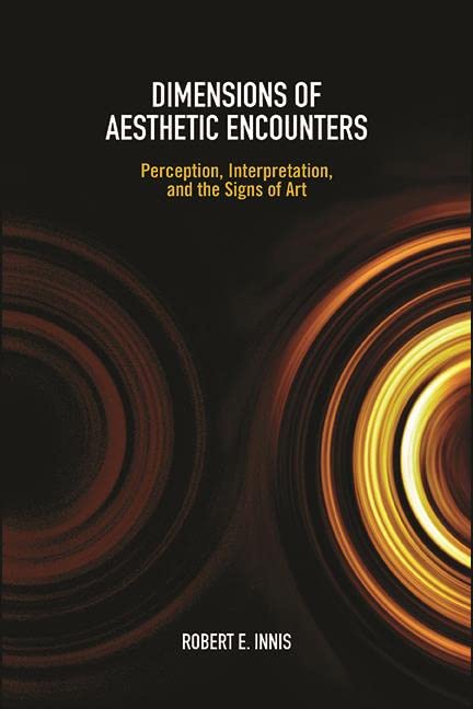 Dimensions of Aesthetic Encounters: Perception, Interpretation, and the Signs of Art (SUNY series in American Philosophy and Cultural Thought)