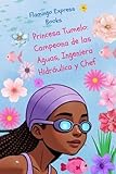 Princesa Tumelo: Campeona de las Aguas, Ingeniera Hidráulica y Chef (Spanish Edition - STEM Chapter Books Collection nº 14)