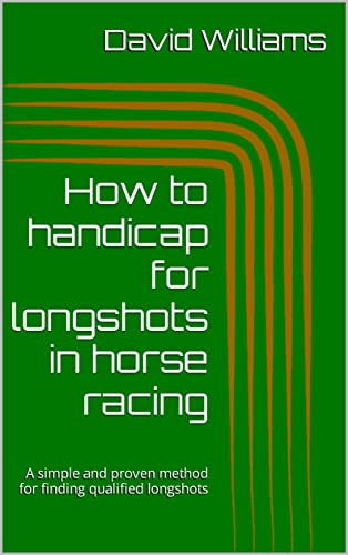 How to handicap for longshots in horse racing: A simple and proven method for finding qualified longshots