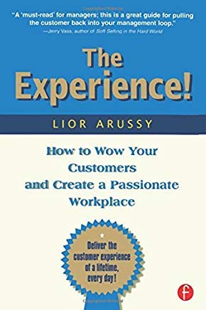 THE EXPERIENCE HOW TO WOW YOUR CUSTOMERS AND CREATE A PASSIONATE WORKPLACE