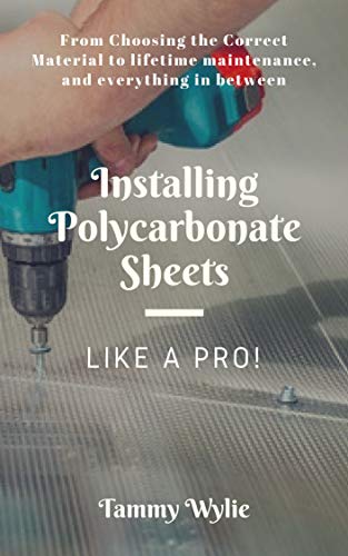 Installing Polycarbonate Sheets Like A Pro : From Choosing the