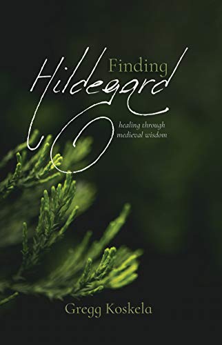 Finding Hildegard: healing through medieval wisdom (English Edition)