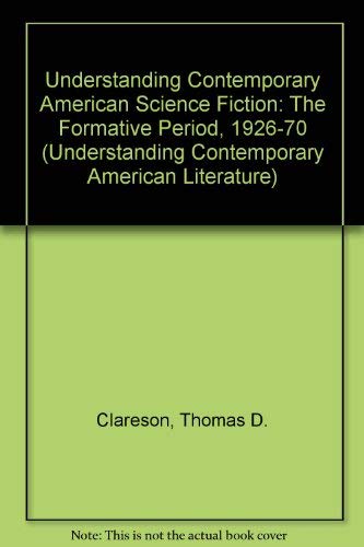 Understanding Contemporary American Science Fiction: The Formative Period, 1926-70 (Understanding Contemporary American Literature)