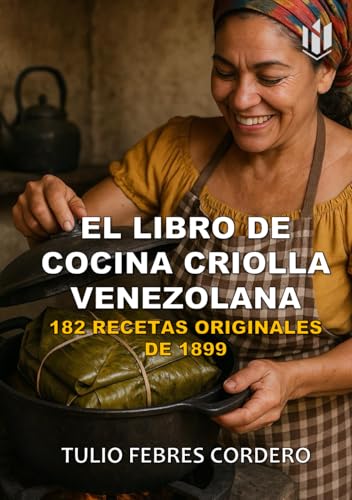 EL LIBRO DE COCINA CRIOLLA VENEZOLANA DE (Annotated): 182 RECETAS ORIGINALES DE 1899