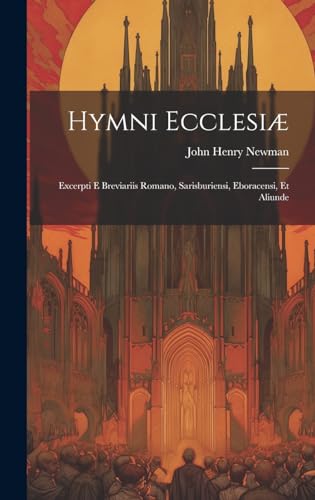 Hymni ecclesiæ: Excerpti e breviariis romano, sarisburiensi, eboracensi, et aliunde