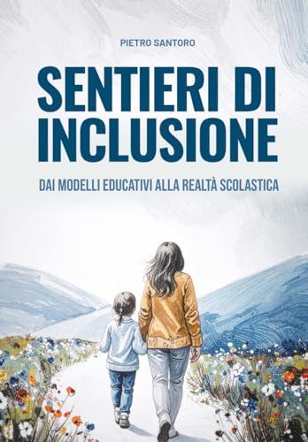 Sentieri di Inclusione. Dai modelli educativi alla realtà scolastica.