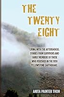 The Twenty Eight: Living with the aftershocks. Stories from survivors and family members of those who perished in the 1959 Yellowstone Earthquake. 1505453518 Book Cover