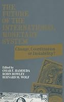 The Future of the International Monetary System: Change, Coordination or Instability? 0873325672 Book Cover