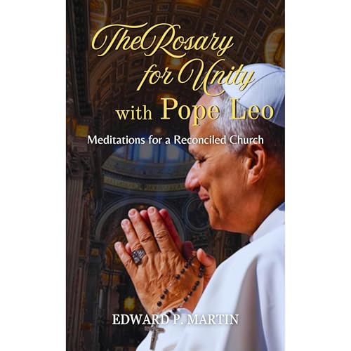The Rosary for Unity with Pope Leo -- Edward P. Martin episode artwork