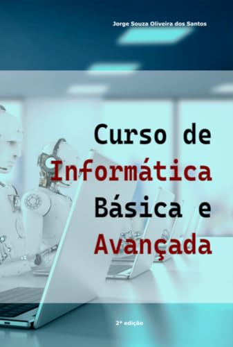 Curso de Informática Básica e Avançada - a jornada milenar de nos...