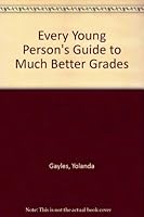 Every Young Person's Guide to Much Better Grades 1886331022 Book Cover