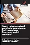 Stres, radzenie sobie i wypalenie zawodowe u funkcjonariuszy federalnej policji drogowej (Polish Edition)