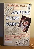 Baptise Every Baby? 1854241311 Book Cover