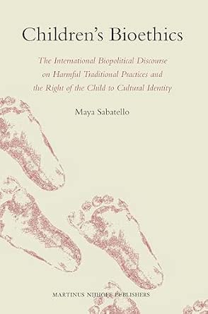 Children's Bioethics: The International Biopolitical Discourse on Harmful Traditional Practices and the Right of the Child to Cultural Identity-Wow! eBook