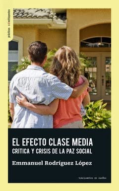 El efecto clase media: Crítica y crisis de la paz social: 26 (Prácticas Constituyentes)