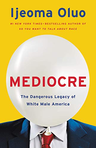 Mediocre: the dangerous legacy of white male america