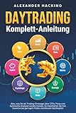 Daytrading Komplett-Anleitung: Alles, was Sie als Trading-Einsteiger über CFDs, Forex und technische Analysen wissen müssen. So maximieren Sie Ihre Gewinne bei geringem Risiko und kleinem Startkapital