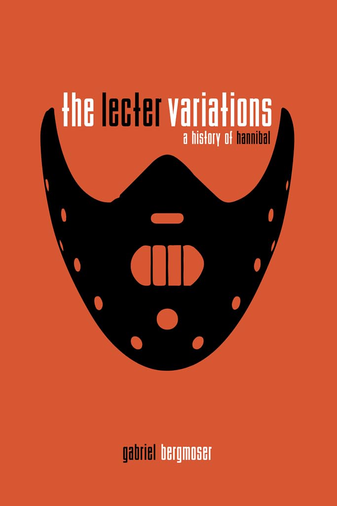The Lecter Variations - A History of Hannibal      Kindle Edition