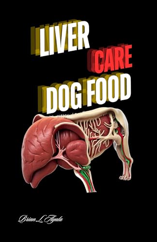 LIVER CARE DOG FOOD: A Guide to Supporting Your Dog's Liver Health (English Edition)