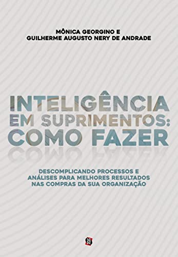 Inteligência em Suprimentos: como fazer: descomplicando processos e análises para melhores resultados na sua área de compras (Portuguese Edition)