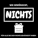 Wie gewünscht, NICHTS: Für alle die sich nichts gewünscht haben (German Edition)