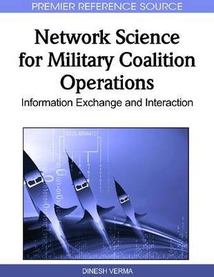 [(Network Science for Military Coalition Operations: Information Exchange and Interaction )] [Author: Dinesh Verma] [Mar-2011]