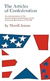 The Articles of Confederation: An Interpretation of the Social-Constitutional History of the American Revolution, 1774-1781