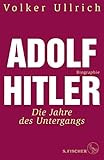 Adolf Hitler: Die Jahre des Untergangs 1939-1945 Biographie (Adolf Hitler. Biographie 2) (German...