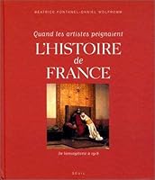 Quand les artistes peignaient l'Histoire de France : De Vercingétorix à 1918 2020541645 Book Cover