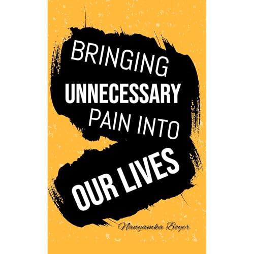 Bringing Unnecessary Pain Into Our Lives by Nanyamka A. Boyer episode artwork