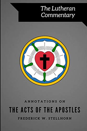 Compare Textbook Prices for Annotations on the Acts of the Apostles Lutheran Commentary Series  ISBN 9780996748223 by Stellhorn, Frederick W