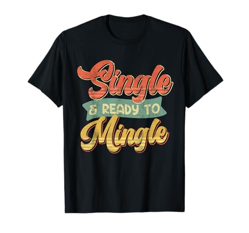 Single and Ready to Mingle Single Men T-Shirt