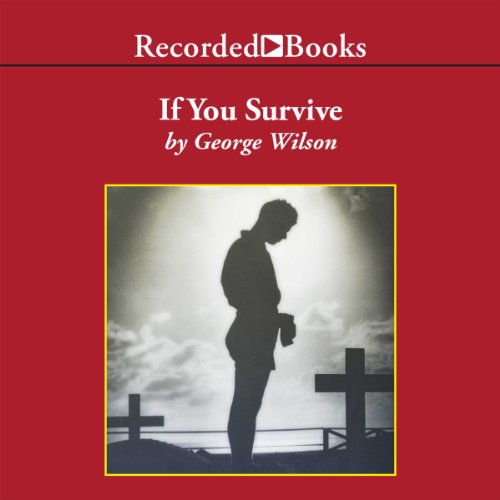 If You Survive: From Normandy to the Battle of the Bulge to the End of World War II - One American Officer's Riveting Tru...